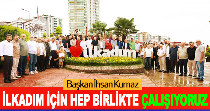 İlkadım için hep birlikte çalışıyoruz