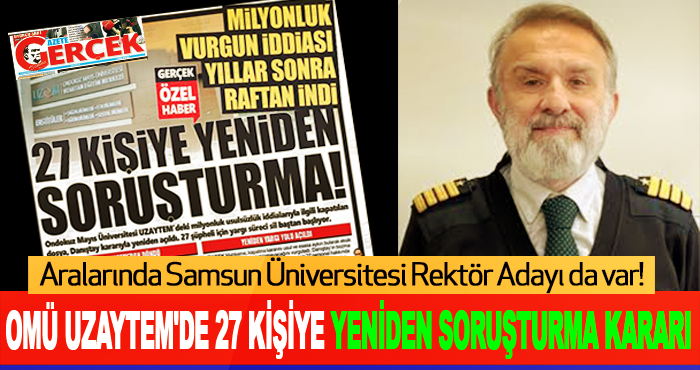 OMÜ UZAYTEM'de 27 Kişiye Yeniden Soruşturma Kararı