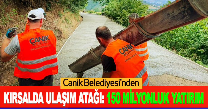 Canik Belediyesi'nden Kırsalda Ulaşım Atağı: 150 Milyonluk Yatırım