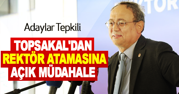 Topsakal'dan Rektör Atamasına Açık Müdahale