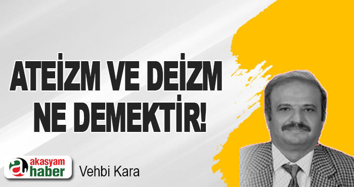 Ateizm ve deizm ne demektir!