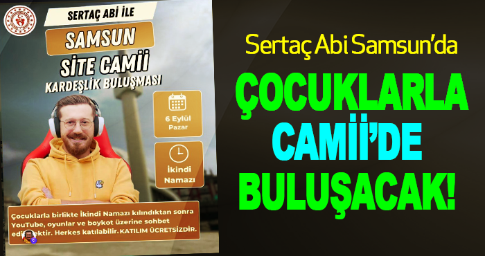 Sertaç Abi Samsun’da Çocuklarla Camii’de Buluşacak!