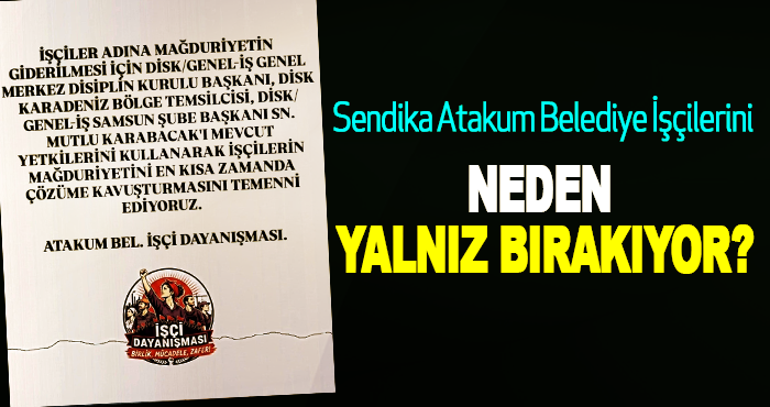 Sendika Atakum Belediye İşçilerini Neden Yalnız Bırakıyor?
