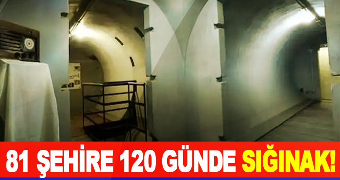 81 Şehire 120 Günde Sığınak!