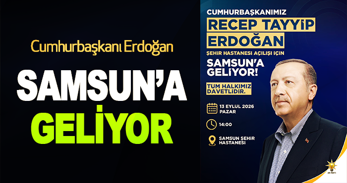 Cumhurbaşkanı Erdoğan Samsun’a Geliyor