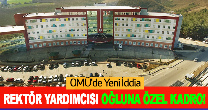 Rektör yardımcısı oğluna özel kadro!