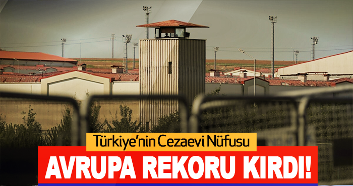 Türkiye’nin Cezaevi Nüfusu Avrupa Rekoru Kırdı!