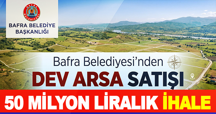 Bafra Belediyesi’nden Dev Arsa Satışı