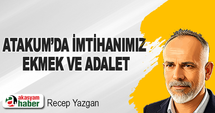 Atakum’da imtihanımız ekmek ve adalet