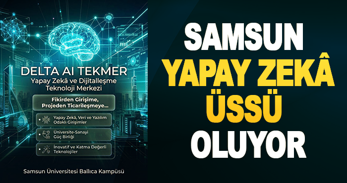 Samsun yapay zekâ üssü oluyor