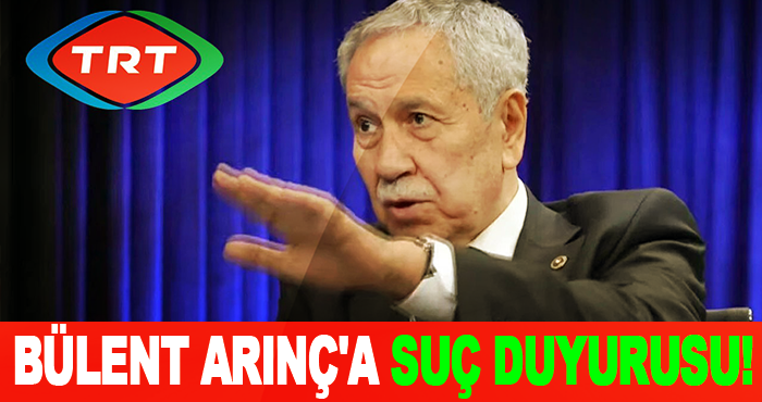Bülent Arınç'a Suç Duyurusu!