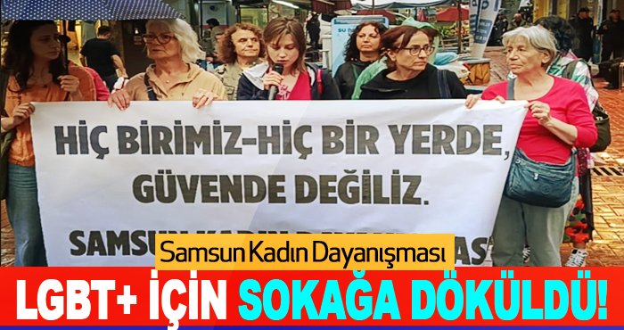 Samsun Kadın Dayanışması LGBT+ için Sokağa Döküldü!