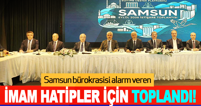 Samsun bürokrasisi alarm veren imam hatipler için toplandı!