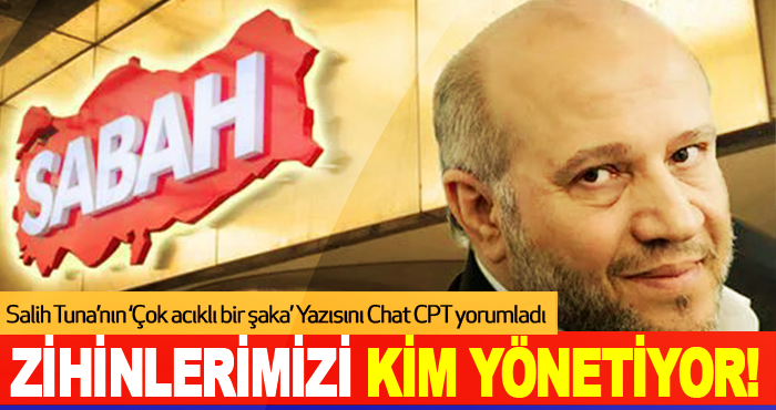 Salih Tuna’nın ‘Çok acıklı bir şaka’ Yazısını Chat CPT yorumladı