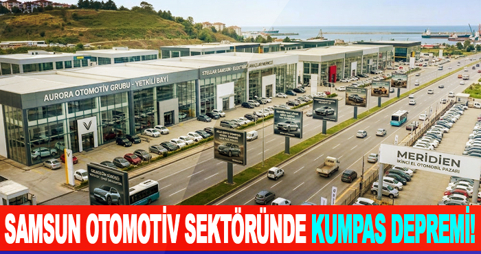 Samsun otomotiv sektöründe kumpas depremi!