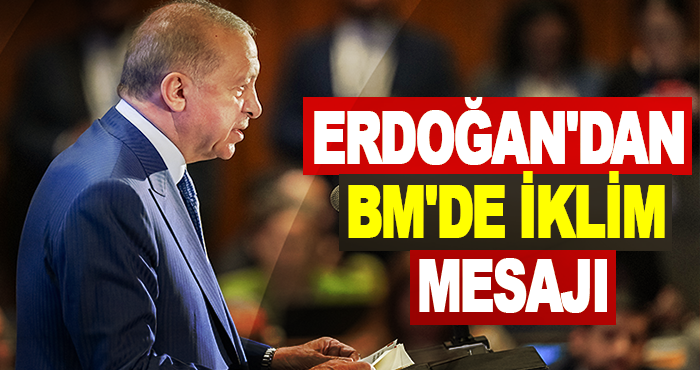 Erdoğan'dan BM'de iklim mesajı