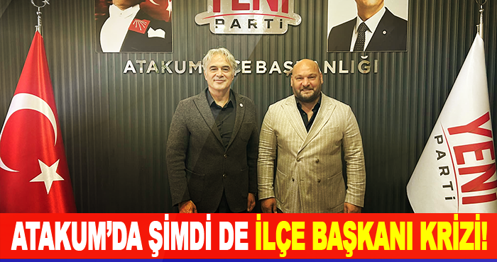 Atakum’da şimdi de İlçe Başkanı Krizi!
