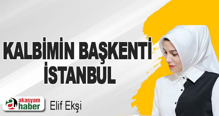 Kalbimin başkenti İstanbul