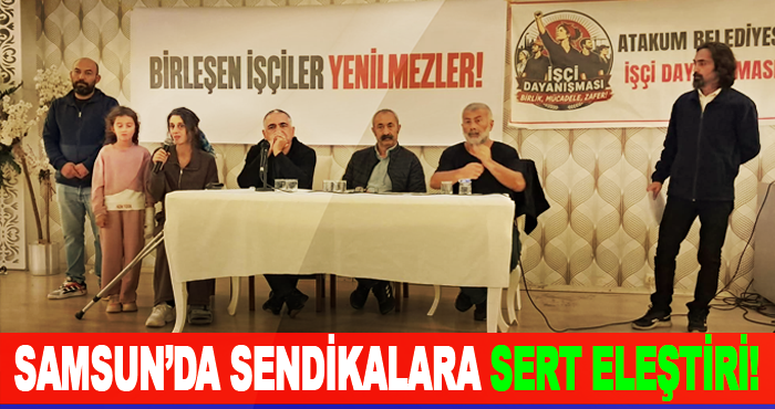 Samsun’da sendikalara sert eleştiri!