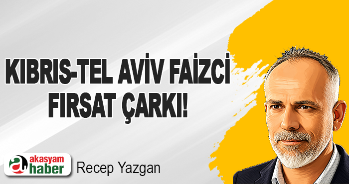 Kıbrıs-Tel Aviv faizci fırsat çarkı!