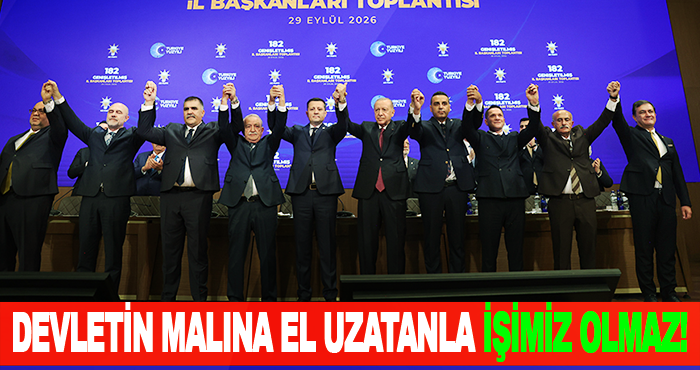 Devletin malına el uzatanla işimiz olmaz!