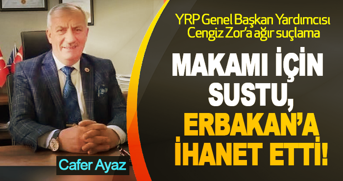 YRP Genel Başkan Yardımcısı Cengiz Zor’a ağır suçlama