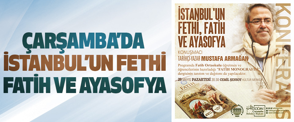 Çarşamba’da İstanbul’un Fethi, Fatih ve Ayasofya