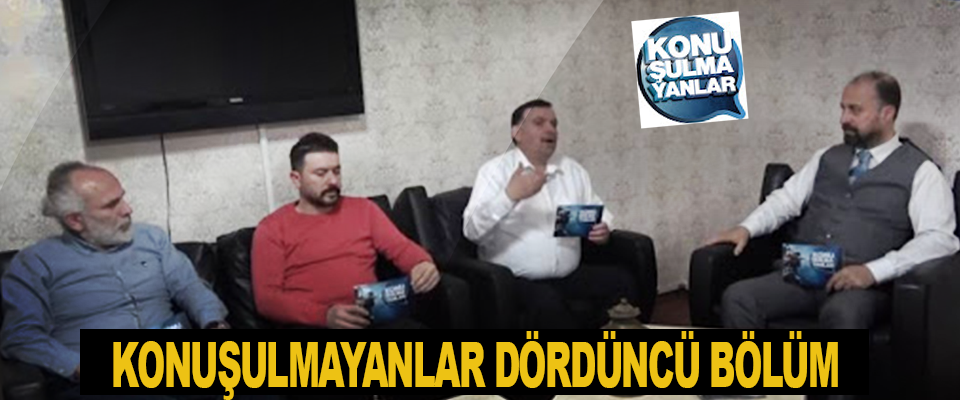 Konuşulmayanlar dördüncü bölüm