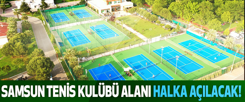 Samsun tenis kulübü alanı halka açılacak!