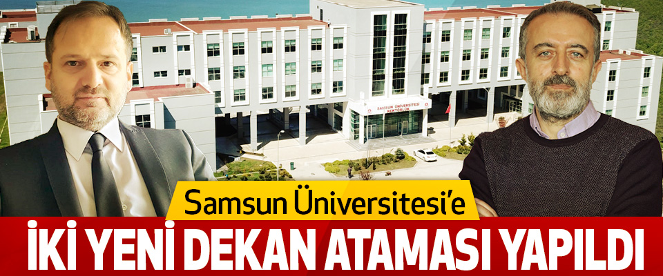 Samsun Üniversitesinde İki Yeni Dekan Ataması Yapıldı