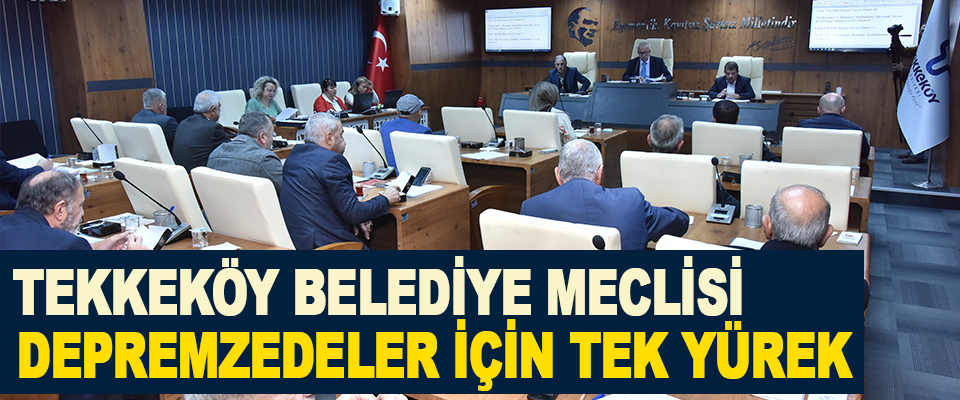 Tekkeköy Belediye Meclisi Depremzedeler İçin Tek Yürek