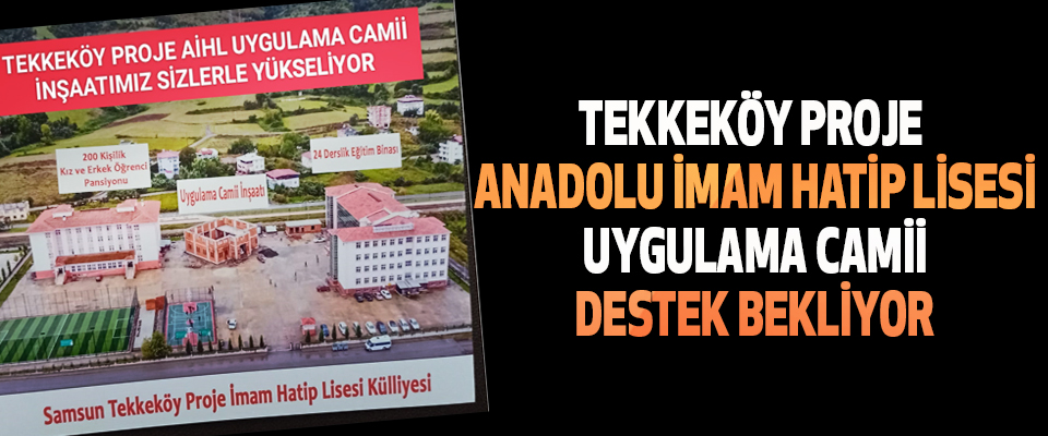 Tekkeköy Proje Anadolu İmam Hatip Lisesi Uygulama Camii Destek Bekliyor